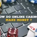 How do online casinos make money